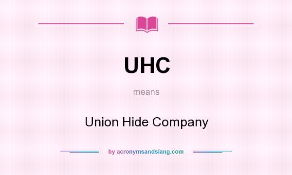 What does UHC mean? It stands for Union Hide Company