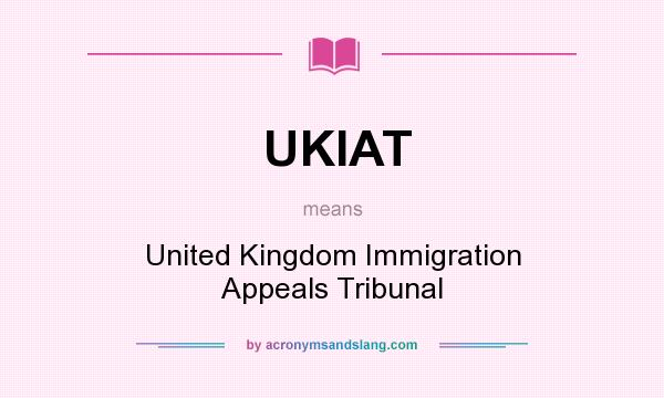 What does UKIAT mean? It stands for United Kingdom Immigration Appeals Tribunal