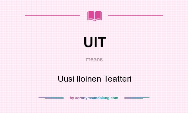 What does UIT mean? It stands for Uusi Iloinen Teatteri