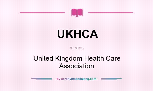 What does UKHCA mean? It stands for United Kingdom Health Care Association