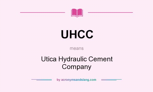 What does UHCC mean? It stands for Utica Hydraulic Cement Company