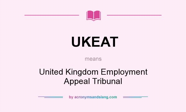 What does UKEAT mean? It stands for United Kingdom Employment Appeal Tribunal