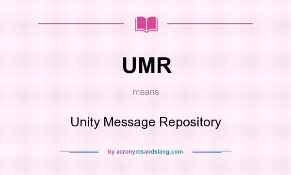 What does UMR mean? It stands for Unity Message Repository