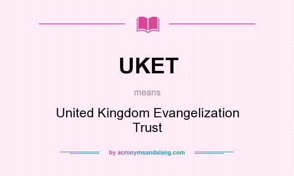 What does UKET mean? It stands for United Kingdom Evangelization Trust