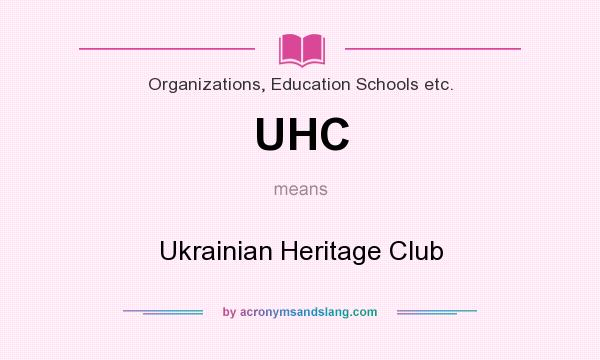 What does UHC mean? It stands for Ukrainian Heritage Club