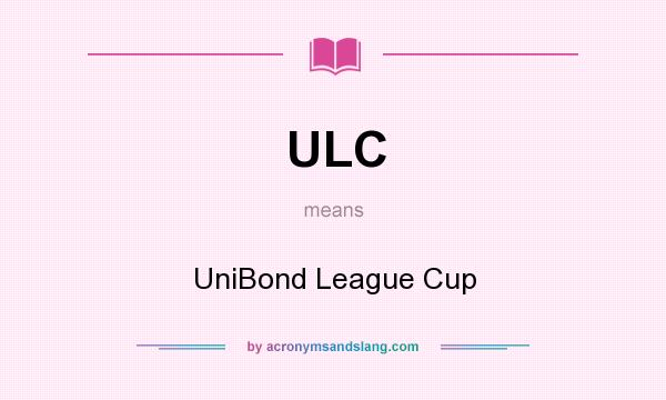 What does ULC mean? It stands for UniBond League Cup