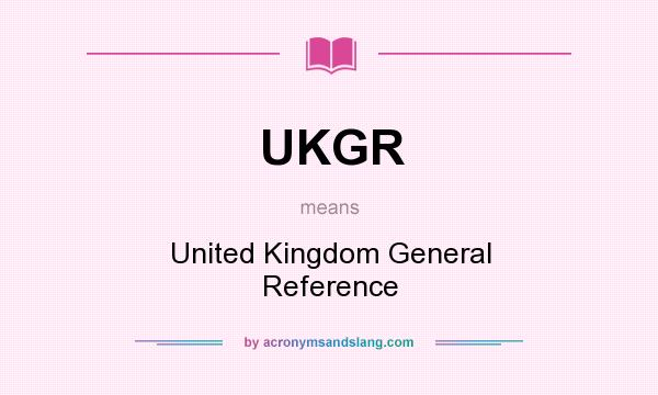 What does UKGR mean? It stands for United Kingdom General Reference