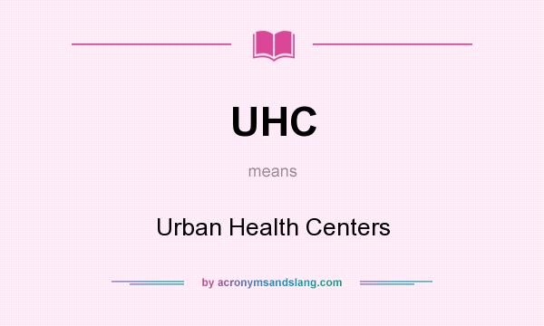 What does UHC mean? It stands for Urban Health Centers