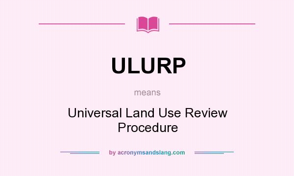 What does ULURP mean? It stands for Universal Land Use Review Procedure