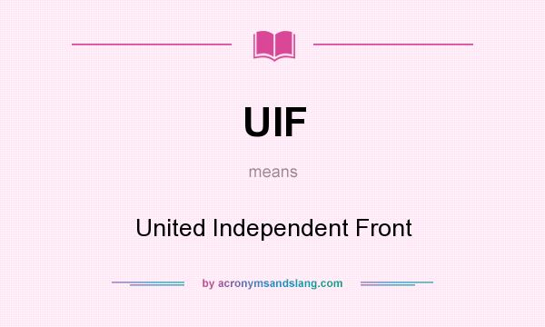 What does UIF mean? It stands for United Independent Front