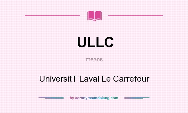 What does ULLC mean? It stands for UniversitT Laval Le Carrefour