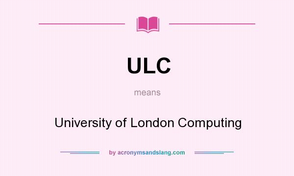 What does ULC mean? It stands for University of London Computing