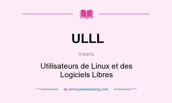 What does ULLL mean? It stands for Utilisateurs de Linux et des Logiciels Libres