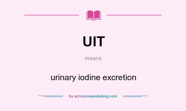 What does UIT mean? It stands for urinary iodine excretion