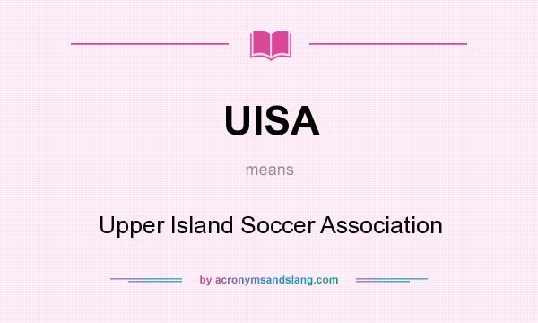 What does UISA mean? It stands for Upper Island Soccer Association