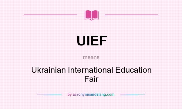 What does UIEF mean? It stands for Ukrainian International Education Fair