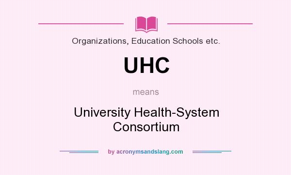 What does UHC mean? It stands for University Health-System Consortium