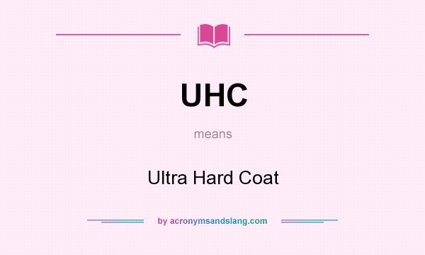 What does UHC mean? It stands for Ultra Hard Coat