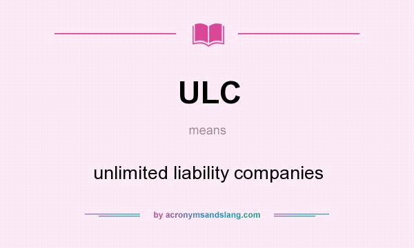 What does ULC mean? It stands for unlimited liability companies