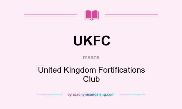 What does UKFC mean? It stands for United Kingdom Fortifications Club