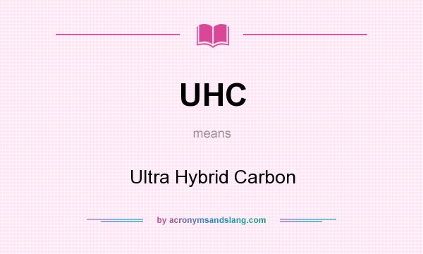 What does UHC mean? It stands for Ultra Hybrid Carbon