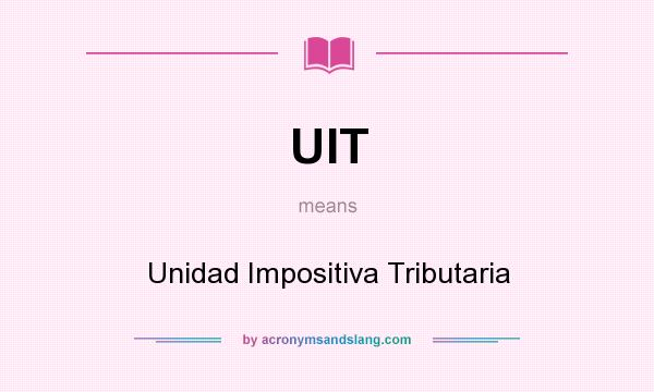 What does UIT mean? It stands for Unidad Impositiva Tributaria