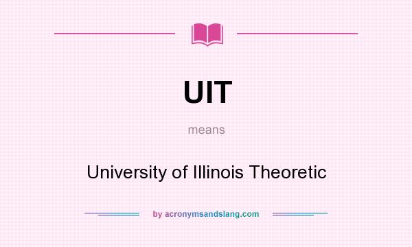 What does UIT mean? It stands for University of Illinois Theoretic