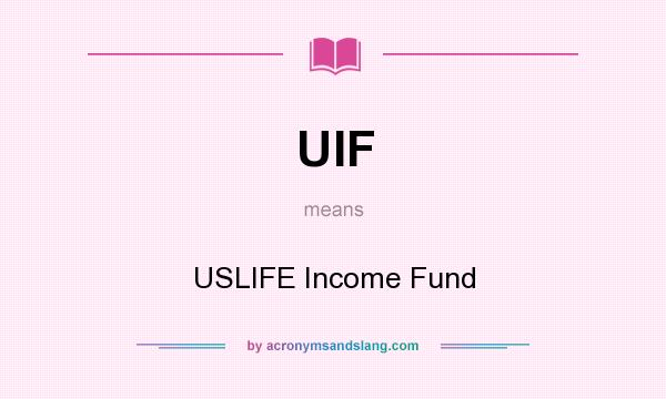 What does UIF mean? It stands for USLIFE Income Fund