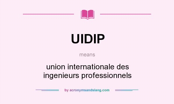 What does UIDIP mean? It stands for union internationale des ingenieurs professionnels