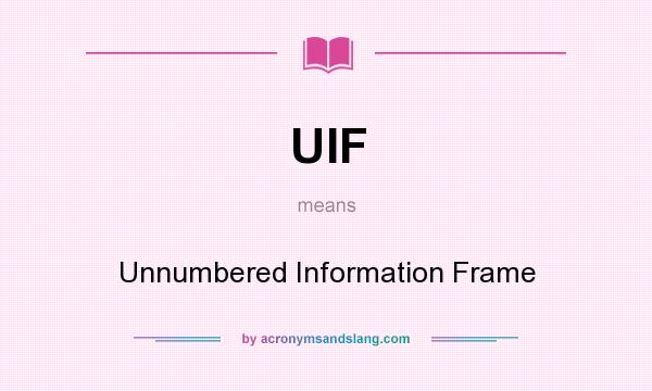 What does UIF mean? It stands for Unnumbered Information Frame