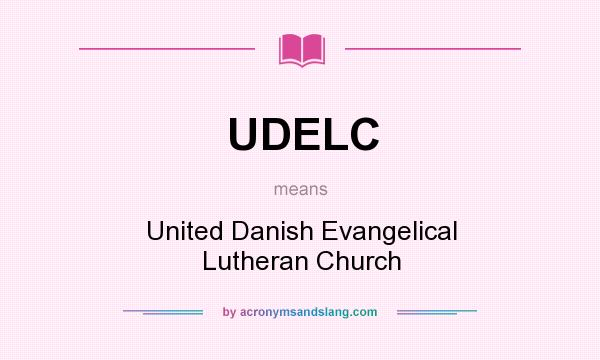 What does UDELC mean? It stands for United Danish Evangelical Lutheran Church