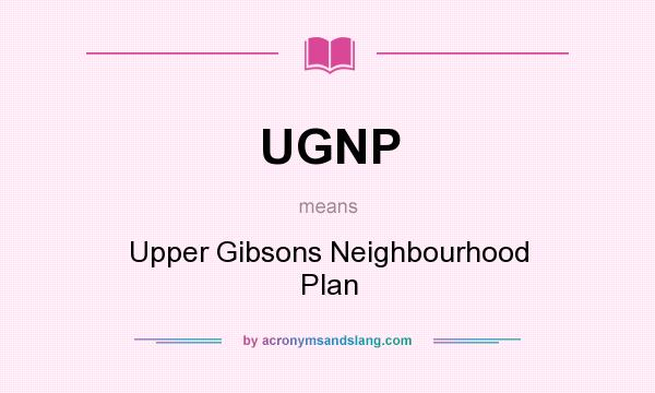What does UGNP mean? It stands for Upper Gibsons Neighbourhood Plan