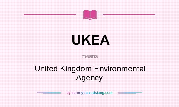 What does UKEA mean? It stands for United Kingdom Environmental Agency