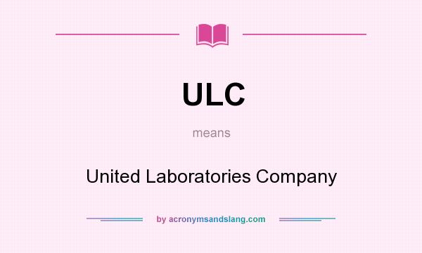 What does ULC mean? It stands for United Laboratories Company