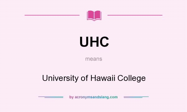 What does UHC mean? It stands for University of Hawaii College