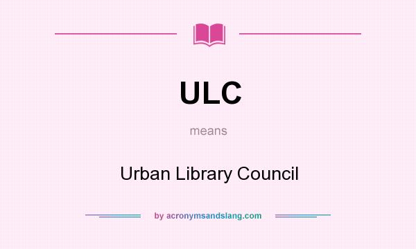 What does ULC mean? It stands for Urban Library Council