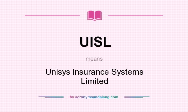 What does UISL mean? It stands for Unisys Insurance Systems Limited