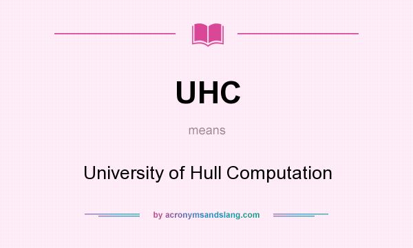 What does UHC mean? It stands for University of Hull Computation