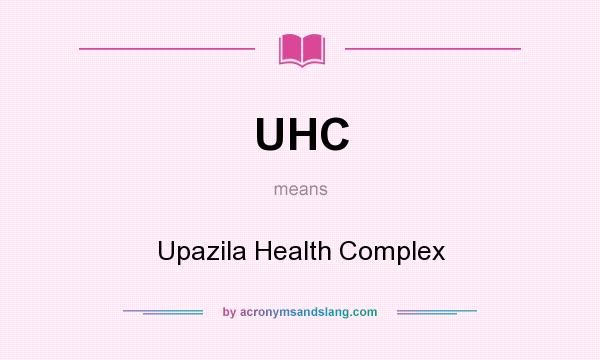 What does UHC mean? It stands for Upazila Health Complex