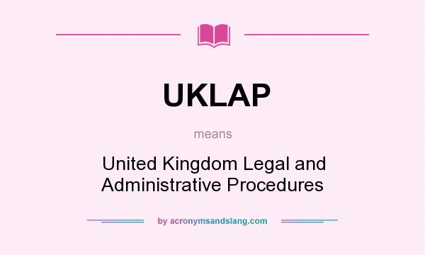 What does UKLAP mean? It stands for United Kingdom Legal and Administrative Procedures