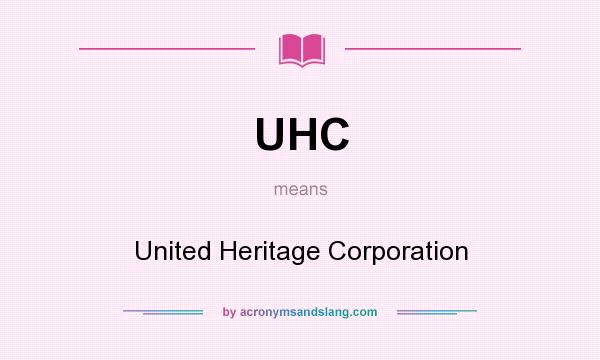 What does UHC mean? It stands for United Heritage Corporation