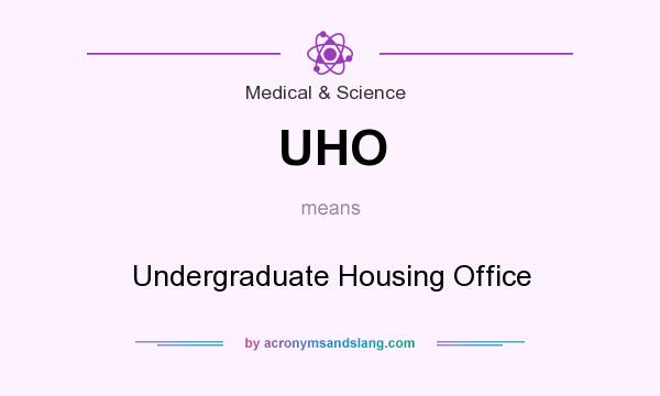 What does UHO mean? It stands for Undergraduate Housing Office