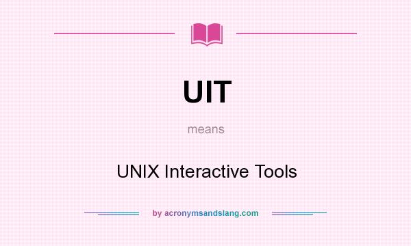 What does UIT mean? It stands for UNIX Interactive Tools