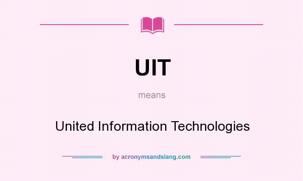 What does UIT mean? It stands for United Information Technologies