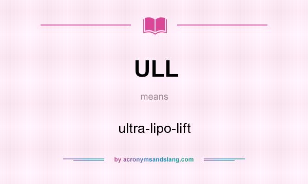 What does ULL mean? It stands for ultra-lipo-lift