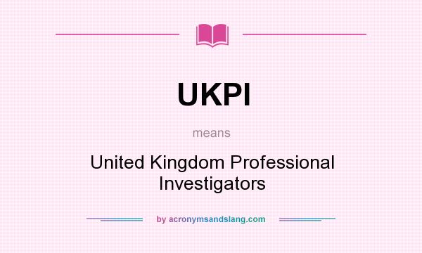 What does UKPI mean? It stands for United Kingdom Professional Investigators
