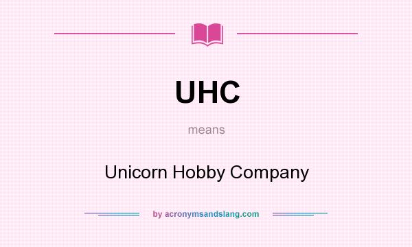 What does UHC mean? It stands for Unicorn Hobby Company