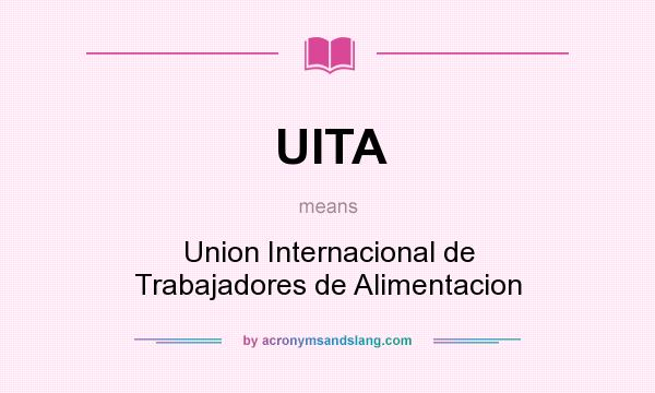 What does UITA mean? It stands for Union Internacional de Trabajadores de Alimentacion