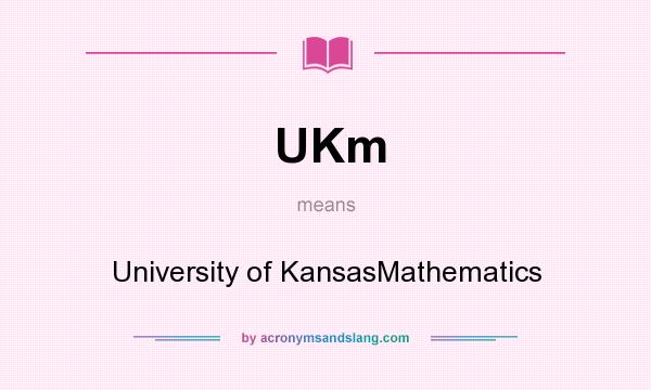 What does UKm mean? It stands for University of KansasMathematics