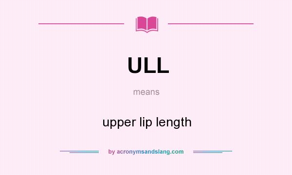 What does ULL mean? It stands for upper lip length